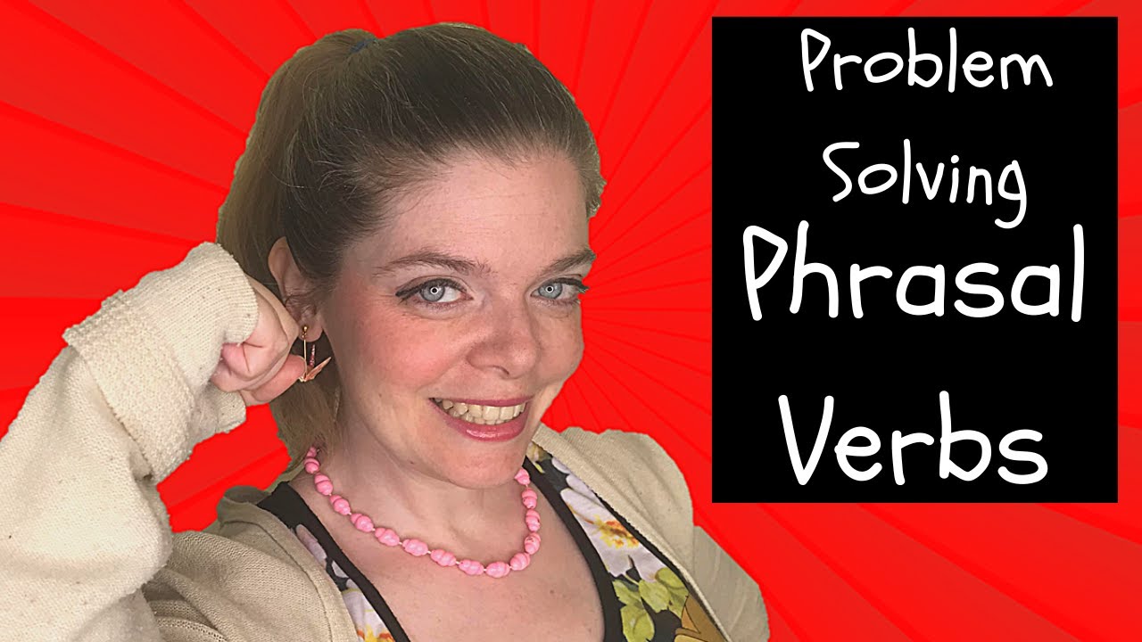 Problem Solving Phrasal Verbs: 10 Common Phrasal Verbs to Solve Problems in English! 💪