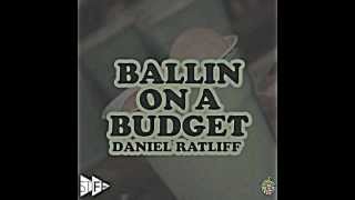 Daniel Ratliff- Ballin' On a Budget (prod. by 5 Star Beatz Inc.)