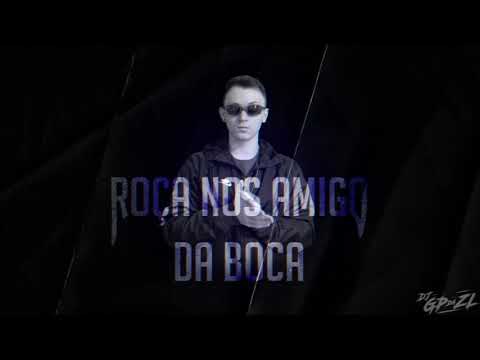 ROÇA NOS AMIGO DA BOCA (DJ GP DA ZL)