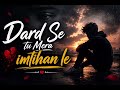 Dard Se Tu Mera Imtihan Le Heart Touching Sad Song Emotional Love Story