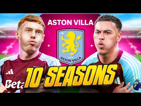 I Takeover Aston Villa for 10 Seasons…