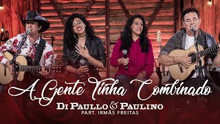 Di Paullo &amp; Paulino Part. Esp. Irmãs Freitas - A Gente Tinha Combinado - "DVD Nós e Elas"