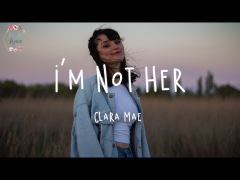 Clara Mae - I'm Not Her (Lyric Video)