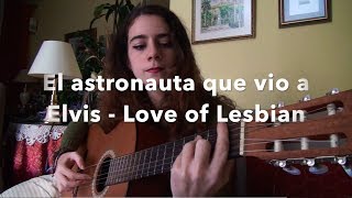 El astronauta que vio a Elvis - Love of Lesbian (cover)