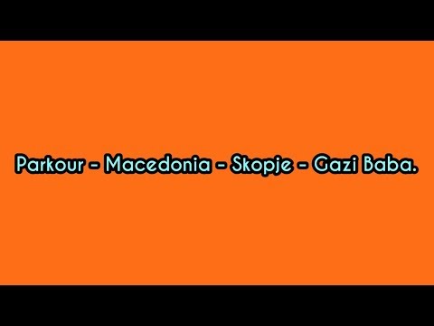 Parkour/Freerunning - Macedonia - Skopje - Gazi Baba