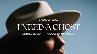 I Need A Ghost - Brandon Lake  House of Miracles O