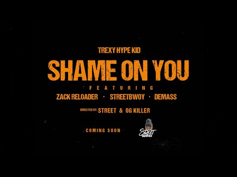Trexy Hype Kid - Shame On You.Ft Streetbwoy x Demass x Zack ZeReloader Trailer