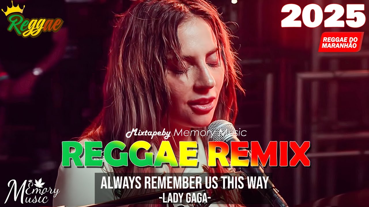 REGGAE DO MARANHÃO 2025 🔥 ALWAYS REMEMBER US THIS WAY REGGAE REMIX 🔥 REGGAE INTERNACIONAL 2025