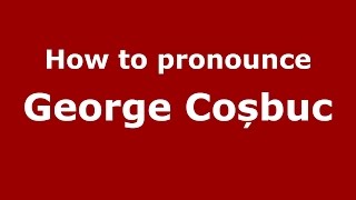 How to pronounce George Coșbuc