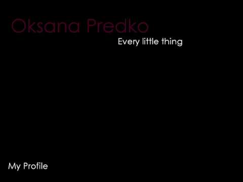 Oksana Predko - Every Little Thing