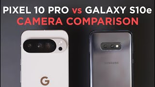 Pixel 10 Pro Xl vs Galaxy S10e Camera Comparison