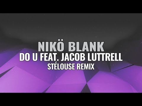 NIKÖ BLANK - Do U (feat. Jacob Luttrell) [STéLOUSE Remix]
