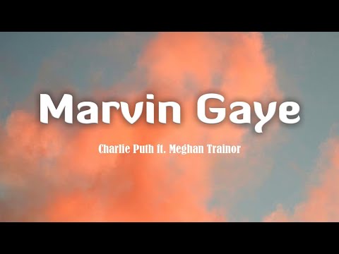 Marvin Gaye  - Charlie Puth ft  Meghan Trainor Lyrics