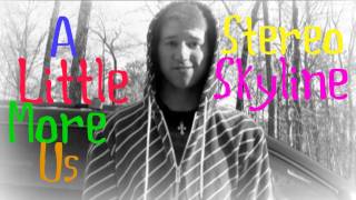 Stereo Skyline - A Little More Us (Music Video)