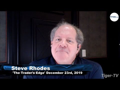 December 23rd, The Trader's Edge with Steve Rhodes on TFNN - 2019