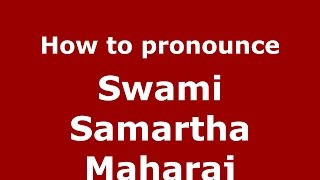 How to pronounce Swami Samartha Maharaj