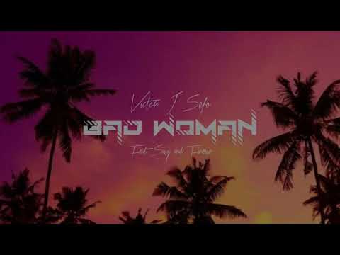Victor J Sefo - BAD WOMAN (Faet. Savy and Finesse).