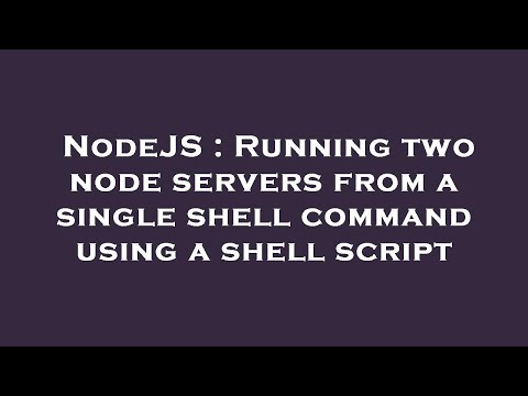 Nodejs Running Two Node Servers From A Single Shell Command Using A Shell Script