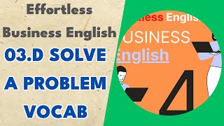 03.d Solve a Problem Vocab - Effortless Business English