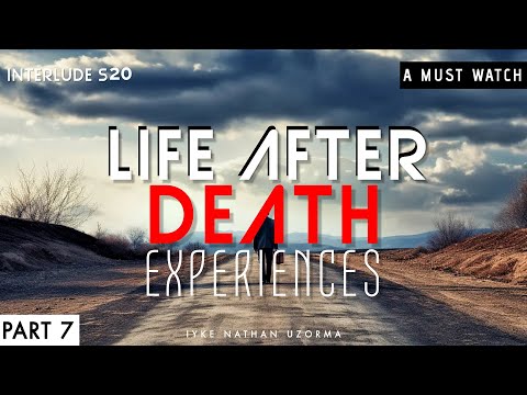 Life After Death Experiences, Part Seven.