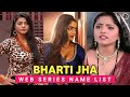 Bharti Jha Web Series List Doraha Rain Basera Paglet Babuji Ullu Primeplay MWSD