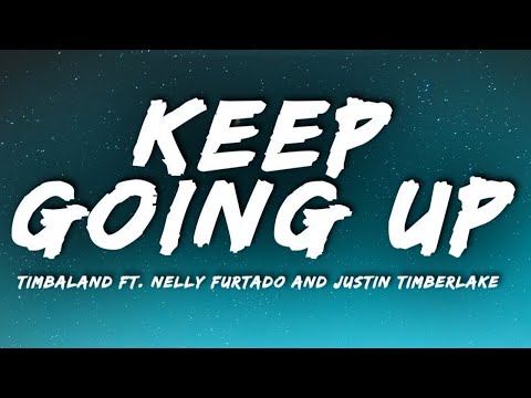 Timbaland - Keep Going Up (Lyrics) ft. Nelly Furtado & Justin Timberlake