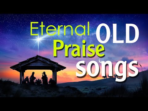 Eternal old Praise songs - 2 Hours Non Stop - Best Worship Songs All Time