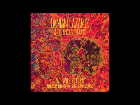 Damian Lazarus & The Ancient Moons - We Will Return (Infinity Ink Remix)