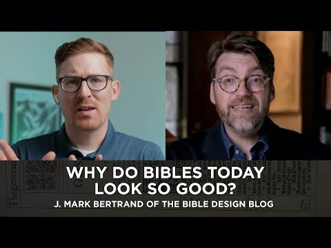 Why Do Bibles Today Look So Good? J. Mark Bertrand of the Bible Design Blog