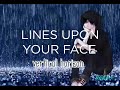 LINES UPON YOUR FACE w/ lyrics