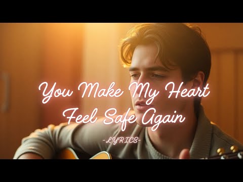 You Make My Heart Feel Safe Again – A Tender Acoustic Love Confession