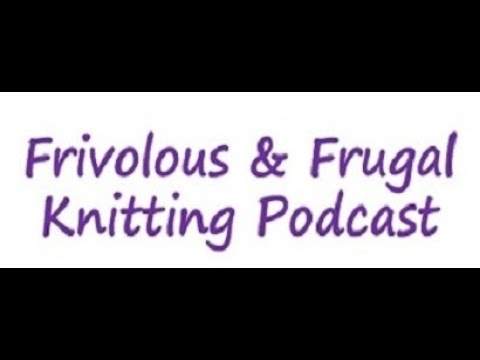 Frivolous & Frugal Knitting Podcast Episode 76 - Learning from the Knitting Community