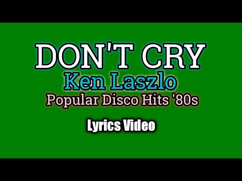 Don't Cry - Ken Laszlo (Lyrics Video)