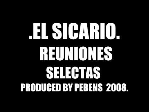EL SICARIO - REUNIONES SELECTAS (PROD.PEBENS BEATS 2008).
