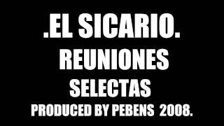 EL SICARIO - REUNIONES SELECTAS (PROD.PEBENS BEATS 2008).