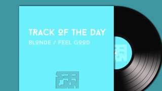 Track Of The Day / Blonde - Feel good