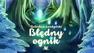 BŁĘDNY OGNIK – Bajkowisko.pl – słuchowisko – bajka dla dzieci (audiobook)