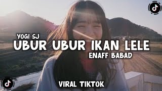 Download lagu DJ UBUR UBUR IKAN LELE ENAFF BABAD VIRAL TIKTOK TERBARU - YOGI SJ RMX mp3