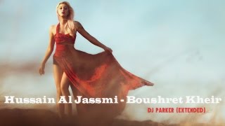Hussain Al Jassmi - Boushret Kheir (DJ Parker Extended)
