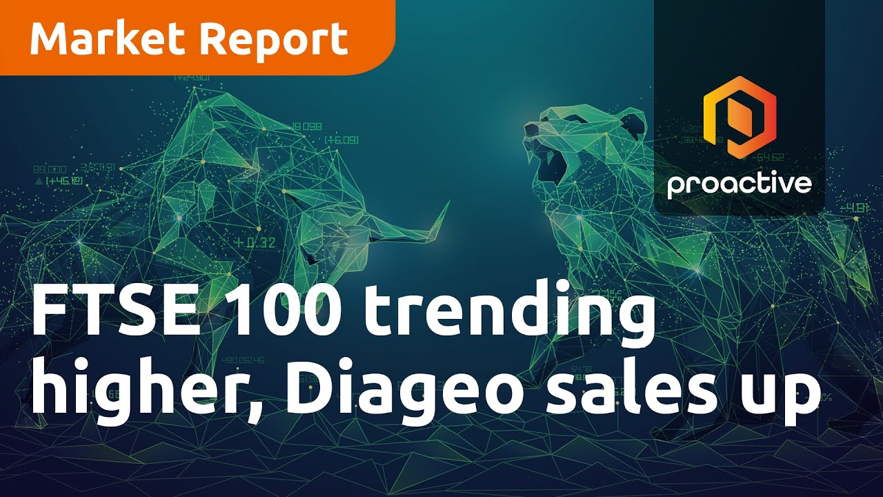FTSE 100 trending higher, Diageo sales up - Market Report