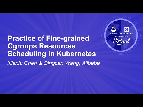 Practice of Fine-grained Cgroups Resources Scheduling in Kubernetes - Xianlu Chen & Qingcan Wang