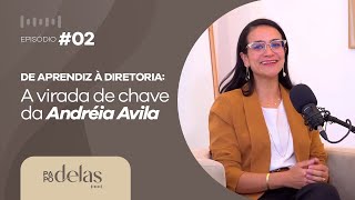 Papo Dela's - De aprendiz a diretoria - Com Andréia Ávila