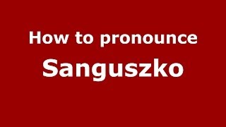 How to pronounce Sanguszko