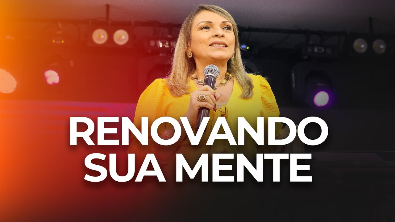 RENOVANDO SUA MENTE | ROSSANA LIRA | CULTO DA FAMÍLIA