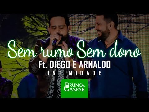 Sem Rumo e Sem Dono - Ft. Diego e Arnaldo - Bruno & Gaspar (DVD Intimidade )