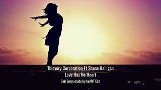 Thievery Corporation Ft Shana Halligan - Love Has No Heart (Goji Berry made by heART Edit)