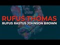 Rufus Thomas - Rufus Rastus Johnson Brown (Official Audio)