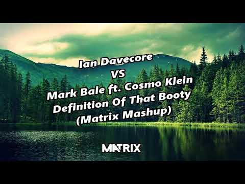 Ian Davecore VS Mark Bale ft. Cosmo Klein - Definition Of That Booty (Matrix Mashup )