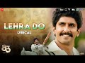 Lehra Do Lyrical 83 Ranveer Singh Kabir Khan Pritam Arijit Singh Kausar Munir