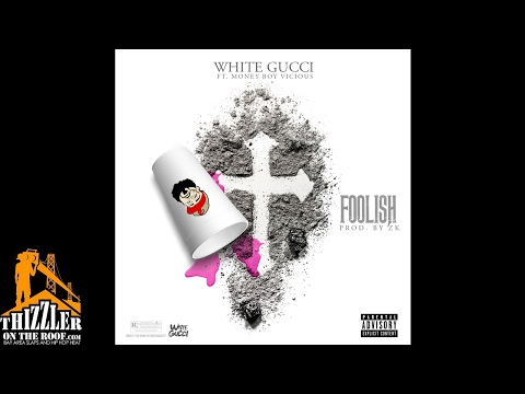 White Gucci ft. Money Boy Vicious - Foolish (Prod. ZK) [Thizzler.com]
